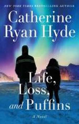 Life, Loss, and Puffins de Catherine Ryan Hyde