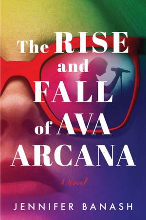 The Rise and Fall of Ava Arcana de Jennifer Banash