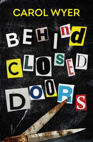 Behind Closed Doors de Carol Wyer