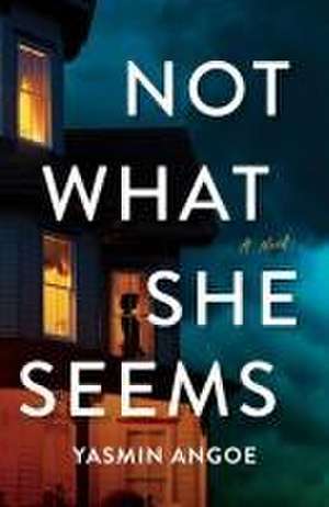 Not What She Seems de Yasmin Angoe