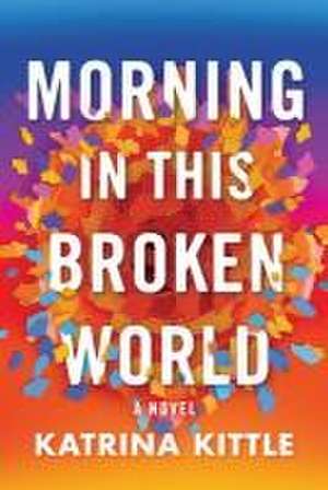 Morning in This Broken World de Katrina Kittle