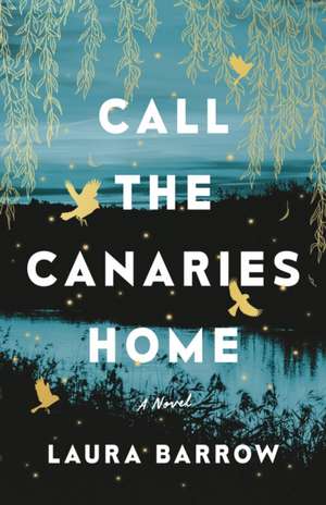 Call the Canaries Home de Laura Barrow