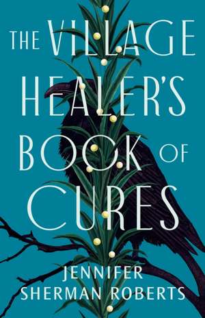 Sherman Roberts, J: VILLAGE HEALERS BK OF CURES de Jennifer Sherman Roberts