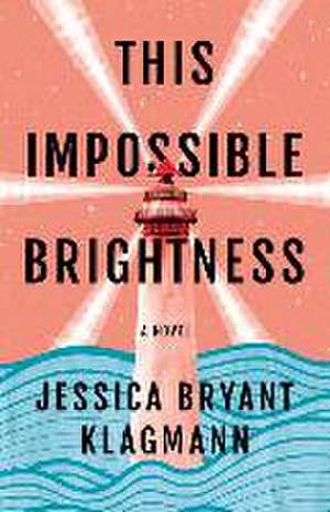 This Impossible Brightness de Jessica Bryant Klagmann