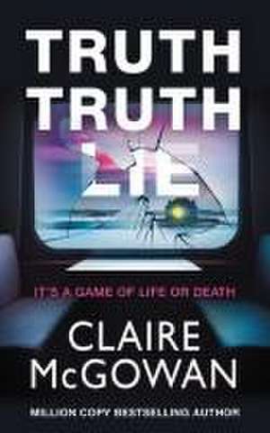 Truth Truth Lie de Claire Mcgowan