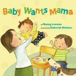 Baby Wants Mama de Nancy Loewen