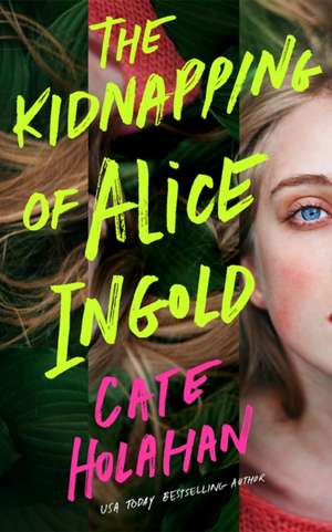 The Kidnapping of Alice Ingold de Cate Holahan