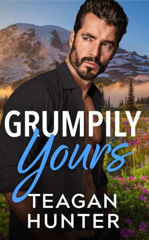 Grumpily Yours de Teagan Hunter