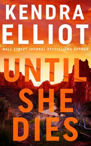 Until She Dies de Kendra Elliot