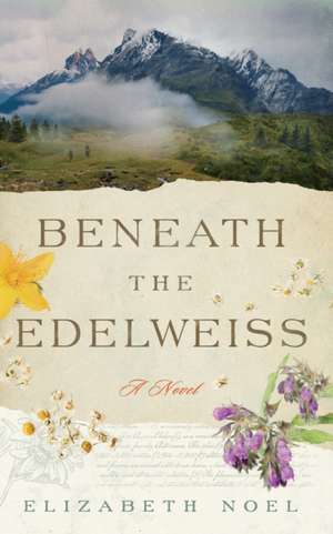 Beneath the Edelweiss de Elizabeth Noel