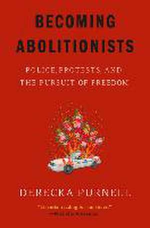 Becoming Abolitionists de Derecka Purnell