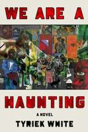 We Are a Haunting de Tyriek White