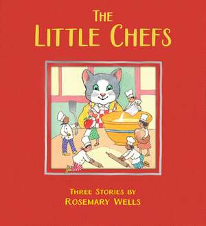 The Little Chefs de Rosemary Wells