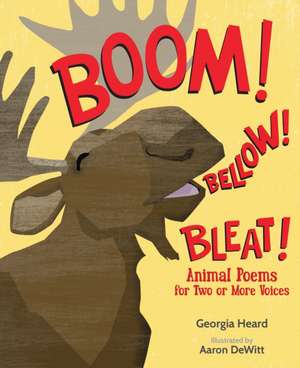 Boom! Bellow! Bleat!: Animal Poems for Two or More Voices de Georgia Heard