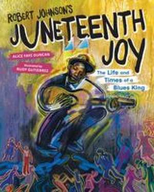 Robert Johnson's Juneteenth Joy de Alice Faye Duncan