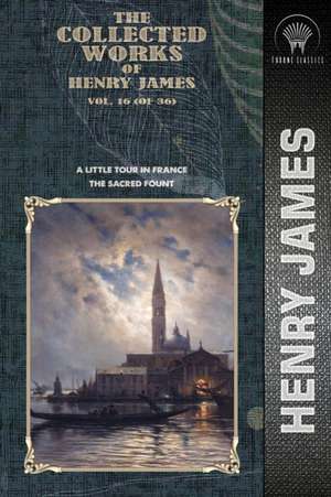 The Collected Works of Henry James, Vol. 16 (of 36) de Henry James