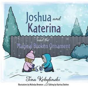 Joshua and Katerina and the Magical Broken Ornament de Tina Kobylinski