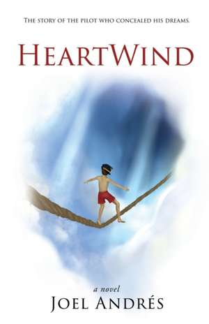 HeartWind (English Edition): The story of the pilot who concealed his dreams. de Joel Andres