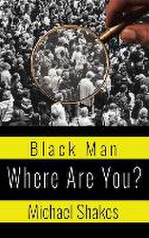 Black Man Where Are You? de Michael Shakes