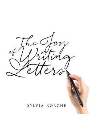 The Joy of Writing Letters de Sylvia Roache