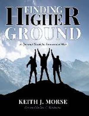 Finding Higher Ground: A Spiritual Guide for Incarcerated Men de Keith J. Morse