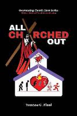 Overcoming Church Hurt Series: All Churched Out de Vanessa G. Flood