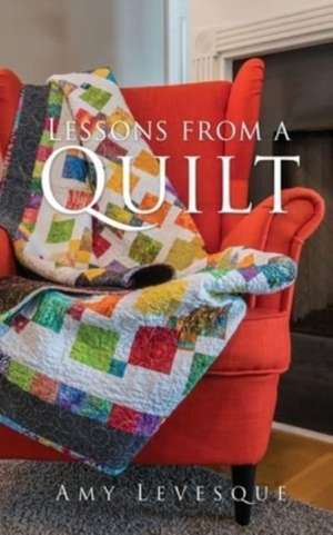 Lessons from a Quilt de Amy Levesque