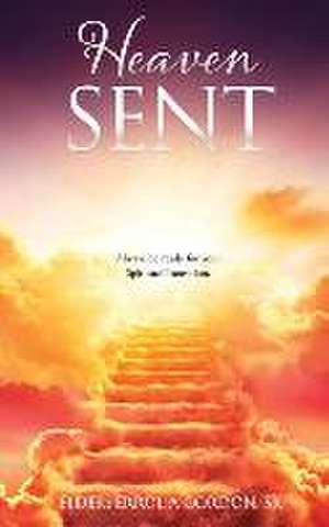 Heaven Sent: Always be ready for your Spiritual Transition. de Elder Errol a. Gordon