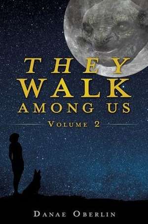 They Walk Among Us: Volume 2 de Danae Oberlin