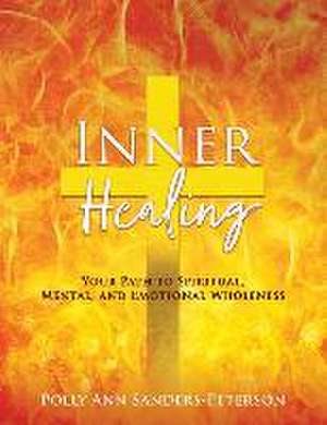 Inner Healing: Your Path to Spiritual, Mental, and Emotional Wholeness de Polly Ann Sanders-Peterson