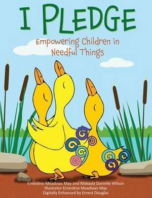 I Pledge: Empowering Children in Needful Things de May Ernestine Meadows