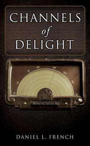 Channels of Delight de Daniel L. French