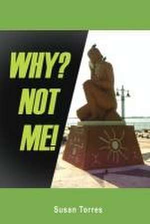 Why? Not Me! de Susan Torres