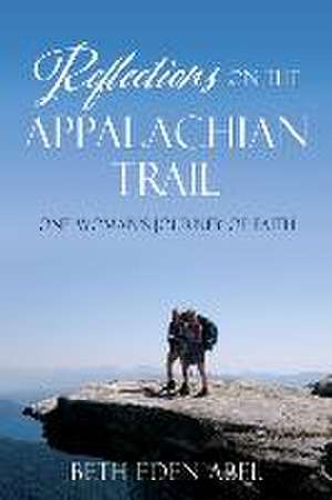 Reflections on the Appalachian Trail: One Woman's Journey of Faith de Beth Eden Abel