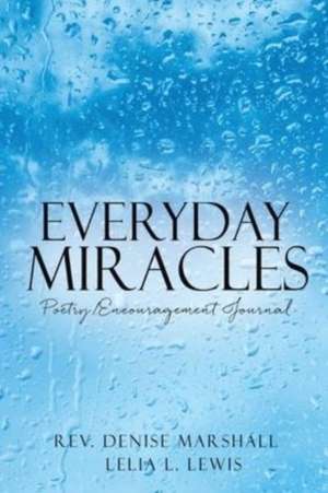 Everyday Miracles: Poetry/Encouragement Journal de Denise Marshall