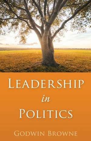 Leadership in Politics de Godwin Browne