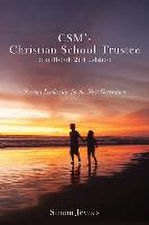 CSM's Christian School Trustee Handbook 2nd Edition: Servant Leadership for the Next Generation de Simon Jeynes