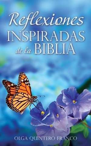 Reflexiones Inspiradas de la Biblia de Olga Quintero Franco