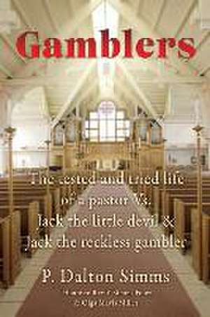 Gamblers: The tested and tried life of a pastor Vs. Jack the little devil & Jack the reckless gambler de P. Dalton Simms