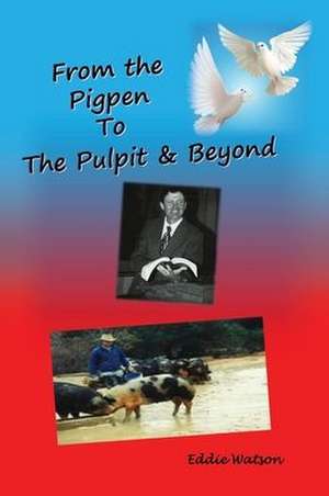 From The Pigpen To The Pulpit & Beyond de Eddie Watson D-Min