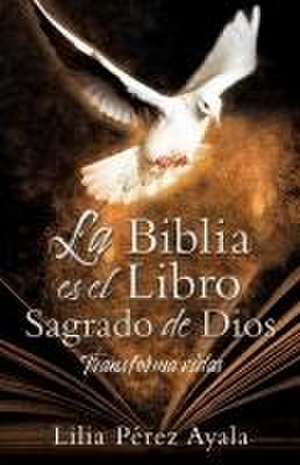 La Biblia es el Libro Sagrado de Dios de Lilia Pérez Ayala