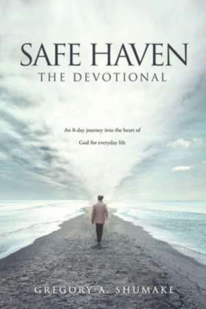 Safe Haven - The Devotional de Gregory A Shumake