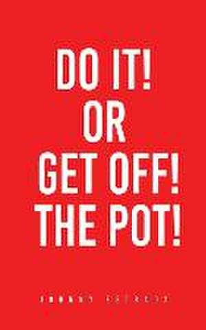 Do It! or Get Off! the Pot! de Johnny Estrada