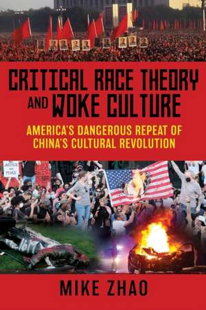 Critical Race Theory and Woke Culture: America's Dangerous Repeat of China's Cultural Revolution de Mike Zhao