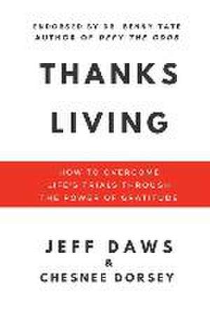 Thanks Living: How to Overcome Life's Trials through the Power of Gratitude de Jeff Daws