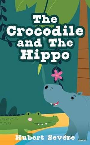 The Crocodile and The Hippo de Hubert Severe