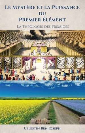 Le Mystère et la Puissance du Premier Élément: La Théologie des Prémices de Celestin Ben Joseph