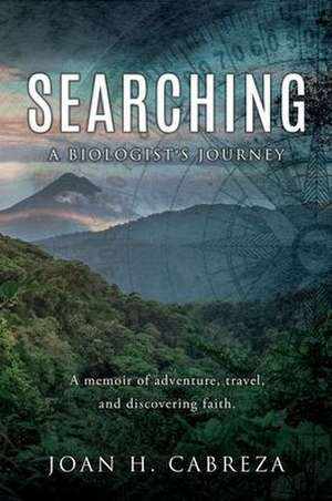 Searching: A Biologist's Journey de Joan H. Cabreza