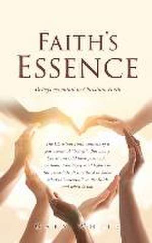 Faith's Essence: Beliefs essential to Christian Faith de Gary White