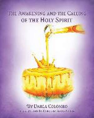 The Awakening and the Calling of the Holy Spirit de Darla Colombo